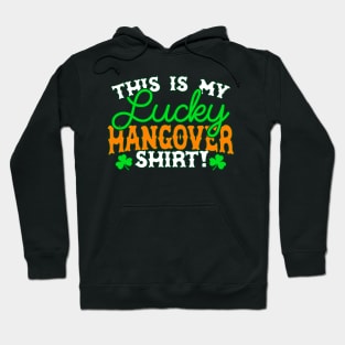 This Is My Lucky Hangover Shirt - Funny, Inappropriate Offensive St Patricks Day Drinking Team Shirt, Irish Pride, Irish Drinking Squad, St Patricks Day 2018, St Pattys Day, St Patricks Day Shirts Hoodie